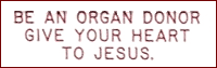 BE AN ORGAN DONOR GIVE YOUR HEART TO JESUS