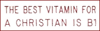 THE BEST VITAMIN FOR A CHRISTIAN IS B1 