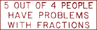 5 OUT OF 4 PEOPLE HAVE PROBLEMS WITH FRACTIONS