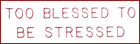 TOO BLESSED TO BE STRESSED 