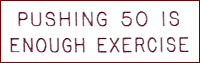 PUSHING 50 IS ENOUGH EXERCISE 